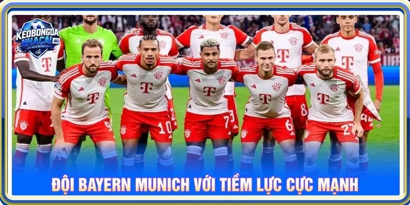 Đội Bayern Munich với tiềm lực cực mạnh