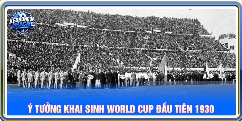 Ý tưởng khai sinh World Cup đầu tiên 1930