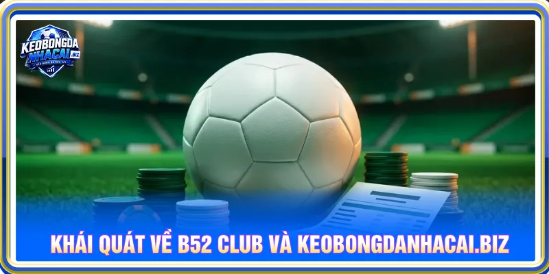 B52 Club và keobongdanhacai.biz đem đến sân chơi chất lượng