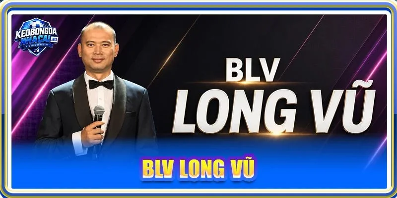 BTV Long Vũ là linh hồn của website Kèo Trực Tuyến Bóng Đá Hôm Nay