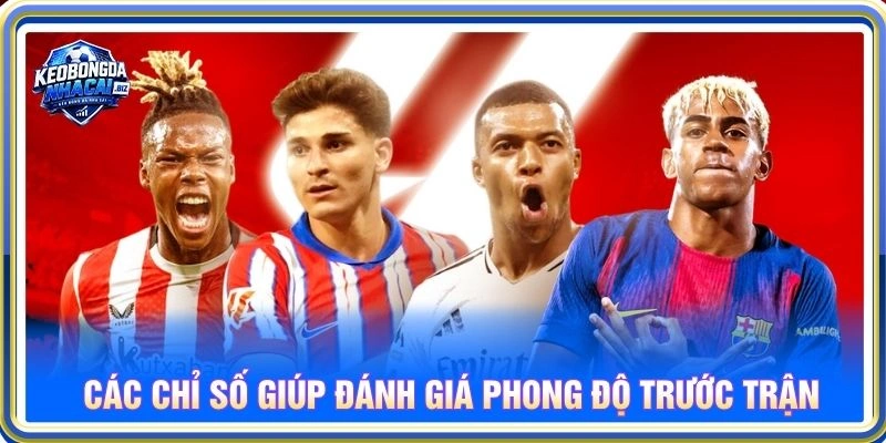 Các chỉ số giúp đánh giá phong độ trước trận