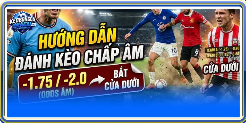 Kèo cược chấp Âm xuất hiện khá phổ biến trong bảng tỷ lệ kèo