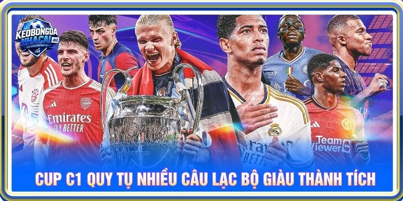 Cup C1 quy tụ nhiều câu lạc bộ giàu thành tích