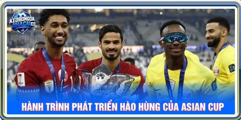 Hành trình phát triển hào hùng của Asian Cup