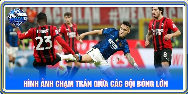 Hình ảnh chạm trán giữa các đội bóng lớn