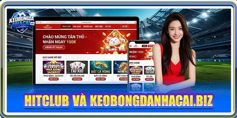 HITCLUB Và Keobongdanhacai.biz: Nâng Tầm Trải Nghiệm