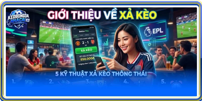 Khái niệm xả kèo là gì cần được làm rõ trước khi nhập cuộc chơi