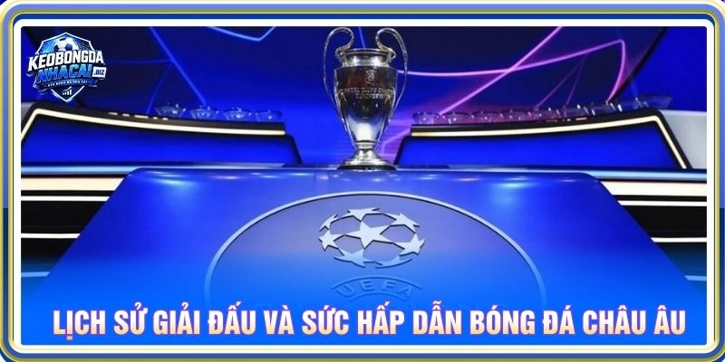 Lịch sử giải đấu và sức hấp dẫn bóng đá châu Âu