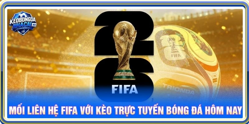 Mối liên hệ FIFA với kèo trực tuyến bóng đá hôm nay
