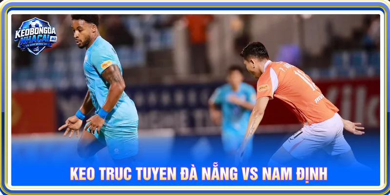 Nhận định kèo nhà cái bóng đá Việt Nam Đà Nẵng và Nam Định