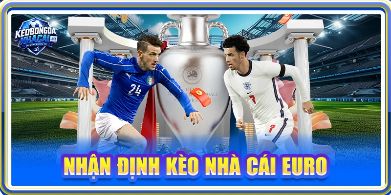Nhận Định Kèo Nhà Cái Euro - Bí Quyết Đọc Bảng Kèo Chuẩn