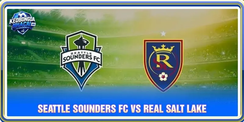 Soi Kèo Seattle Sounders FC Vs Real Salt Lake – MLS, 24/09