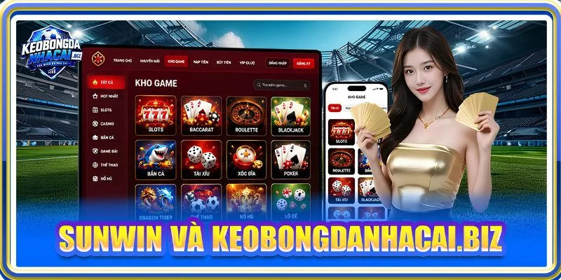 SUNWIN Và Keobongdanhacai.biz - Dấu Ấn Hợp Tác Đáng Mong Chờ