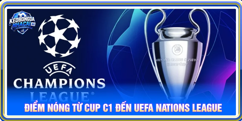Tin nóng từ Cup C1 đến UEFA Nations League
